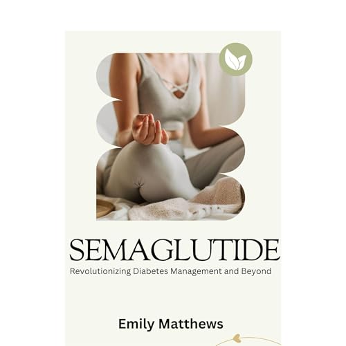 Semaglutide: Revolutionizing Diabetes Management and Beyond