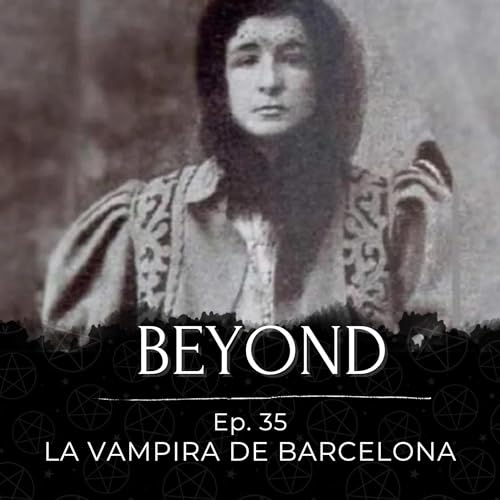 Beyond Ep. 35 - La Vampira de Barcelona by Unknown