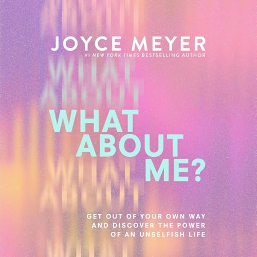 What About Me? by Joyce Meyer