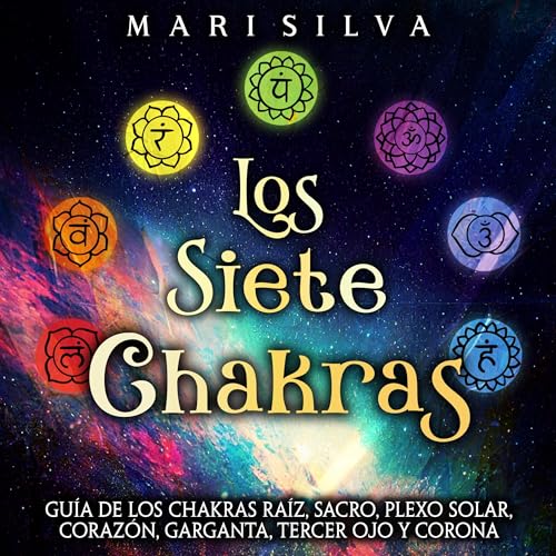 Los Siete Chakras [The Seven Chakras] by Mari Silva