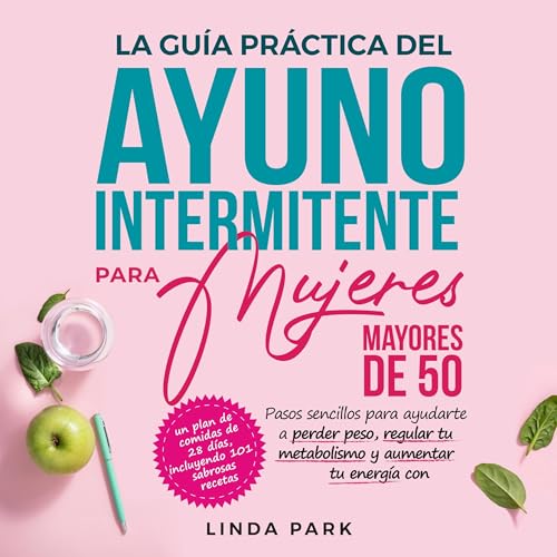 La guía práctica del ayuno intermitente para mujeres mayores de 50 [The Practical Guide to Intermittent Fasting for Women over 50]