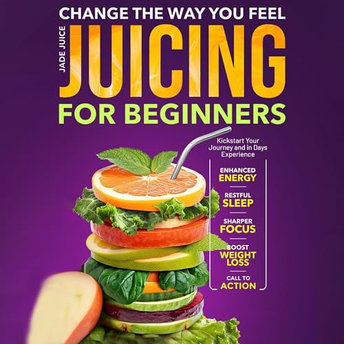 Change the Way You Feel Juicing for Beginners