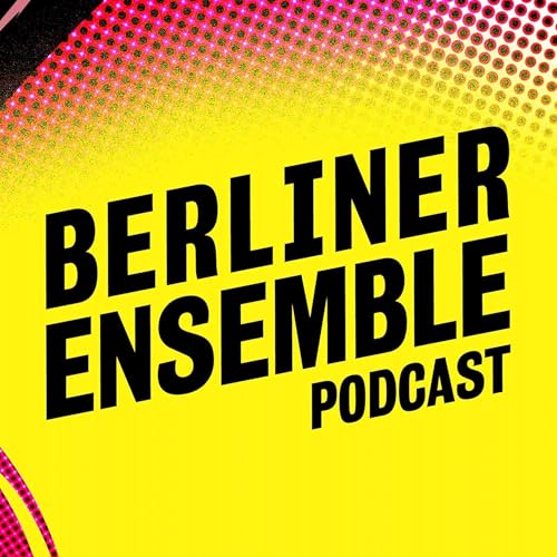 Berliner Ensemble Podcast by Berliner Ensemble