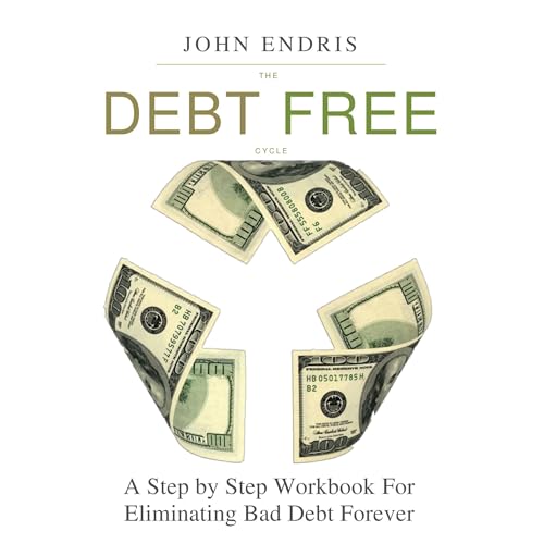 The Debt Free Cycle: The Ten Steps Out of Debt Workbook by John Endris