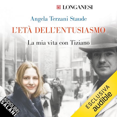 L'età dell'entusiasmo - La mia vita con Tiziano by Angela Terzani Staude