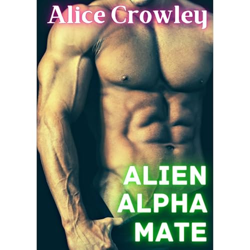 ALIEN ALPHA MATE by Alice Crowley
