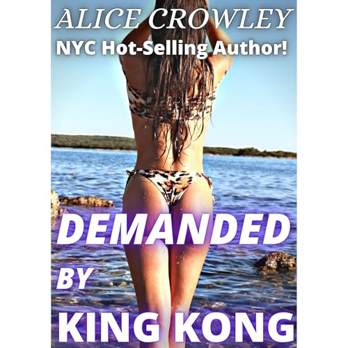 DEMANDED BY KING KONG by Alice Crowley