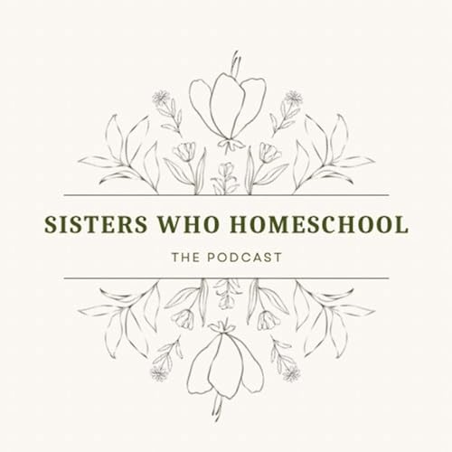 Sisters Who Homeschool Podcast by Sisters Who Homeschool