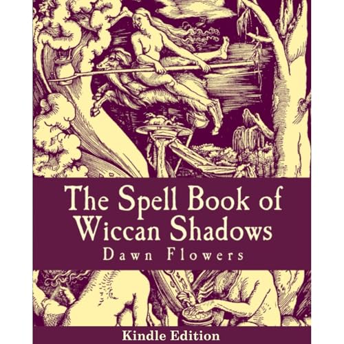 The Spell Book of Wiccan Shadows by Dawn Flowers