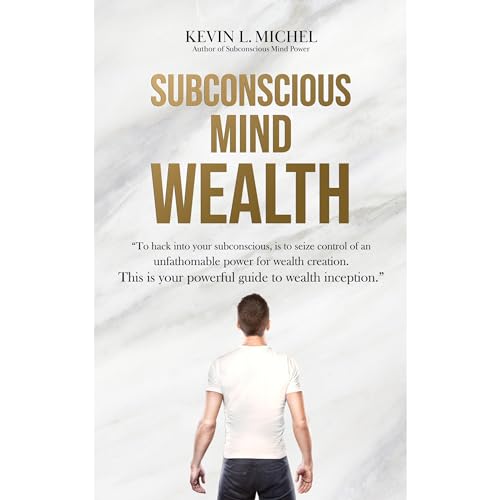 Subconscious Mind Wealth by Kevin L. Michel