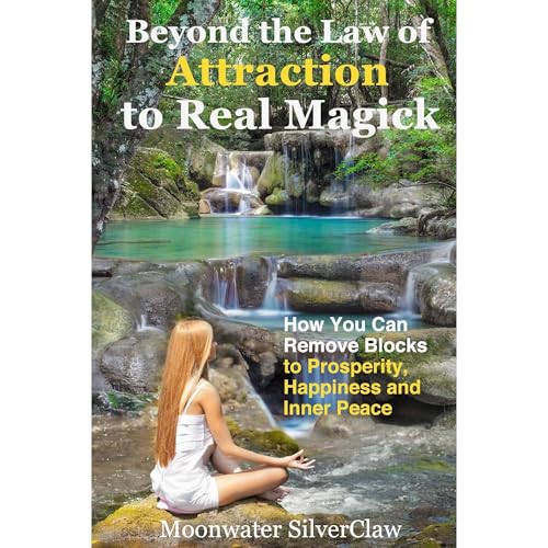 Beyond the Law of Attraction to Real Magic