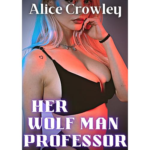 HER WOLF MAN PROFESSOR by Alice Crowley