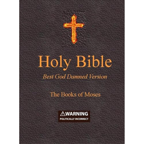 Holy Bible - Best God Damned Version - The Books of Moses