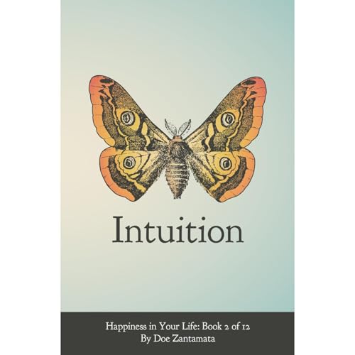 Happiness in Your Life - Book Two: Intuition by Doe Zantamata