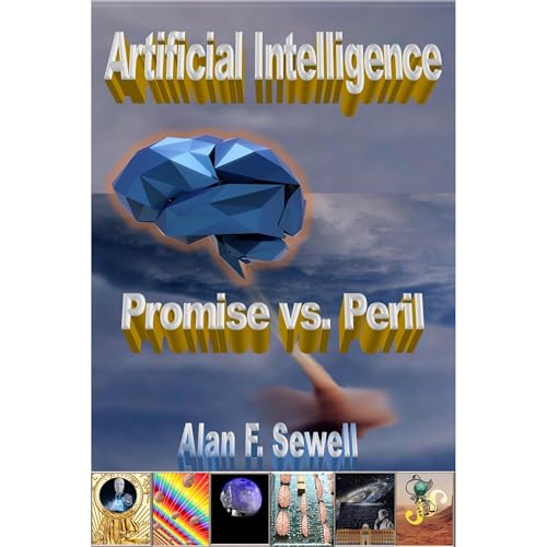 Artificial Intelligence Promise vs. Peril by Alan Sewell