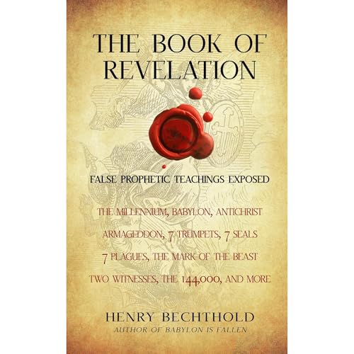 The Book Of Revelation: False Prophetic Teachings Exposed