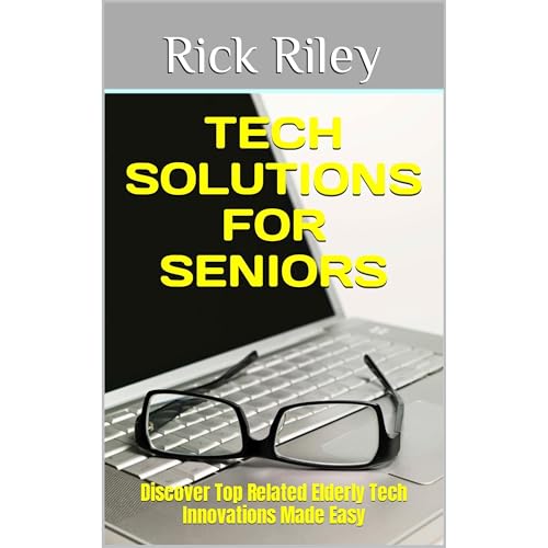 Tech Solutions for Seniors by Rick Riley