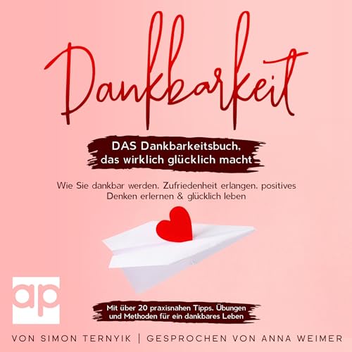 Dankbarkeit - Das Dankbarkeitsbuch, das wirklich glücklich macht by Simon Ternyik
