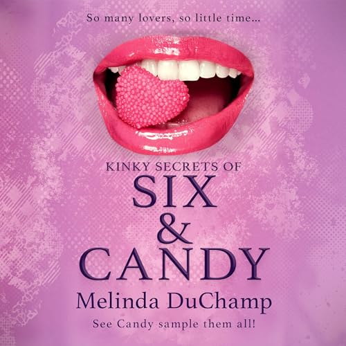 Kinky Secrets of Six & Candy by Melinda DuChamp