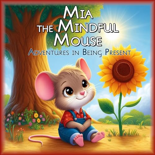 Mia the Mindful Mouse: Adventures in Being Present