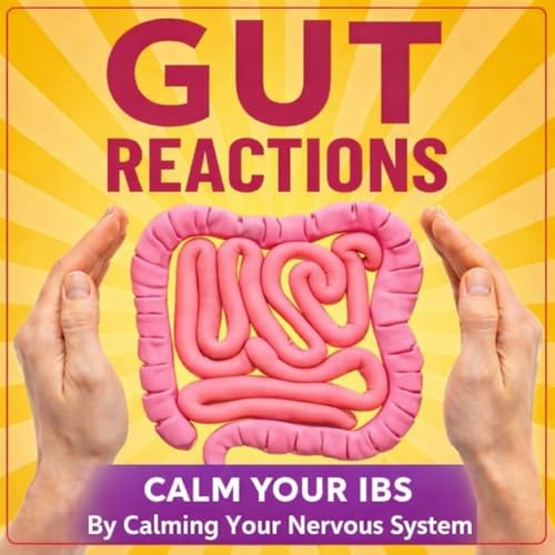 Gut Reactions: Calm Your IBS & Master Your Gut Health By Calming Your Nervous System For Busy Professionals With Irritable Bowel Syndrome & Symptoms