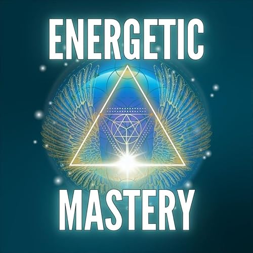 ENERGETIC MASTERY by Felicity the Soul Alignment Coach