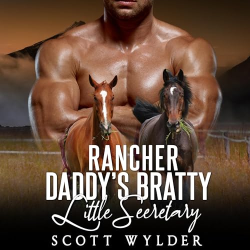 Rancher Daddy's Bratty Little Secretary: An Age Play, DDlg, Instalove, Standalone, Romance