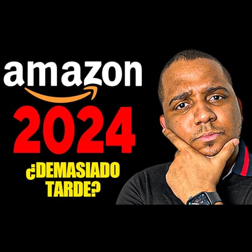 #53: ¿Todavía Vale la Pena Vender en Amazon FBA 2024? VERDAD REVELADA by Unknown