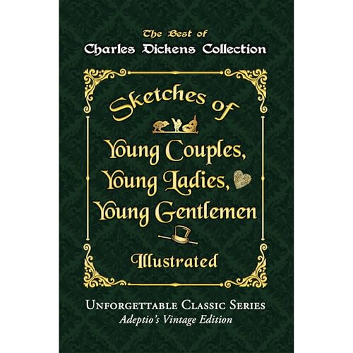 Charles Dickens Collection - Sketches of Young Couples, Young Ladies, Young Gentlemen - Illustrated by Charles Dickens