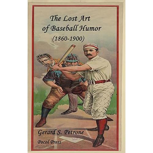 The Lost Art of Baseball Humor by Gerard S. Petrone