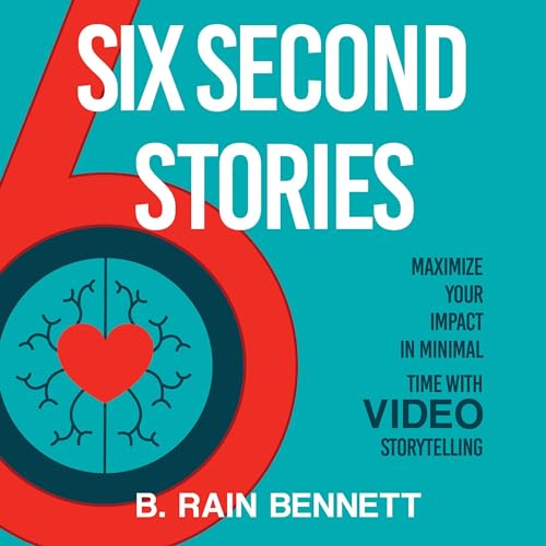 Six Second Stories by B. Rain Bennett