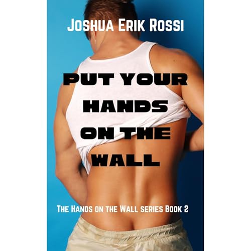 Put Your Hands On The Wall!