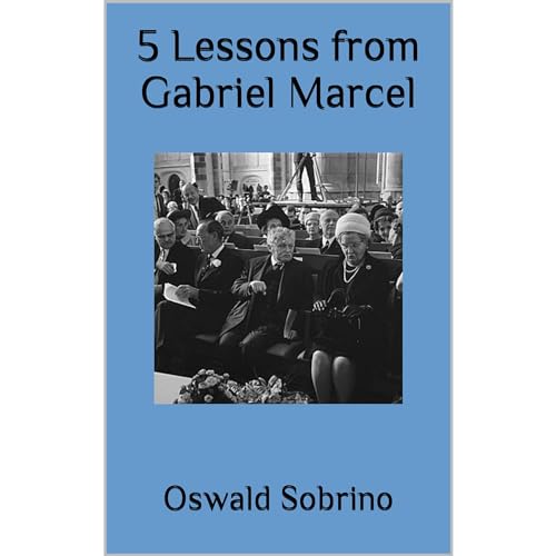 5 Lessons from Gabriel Marcel