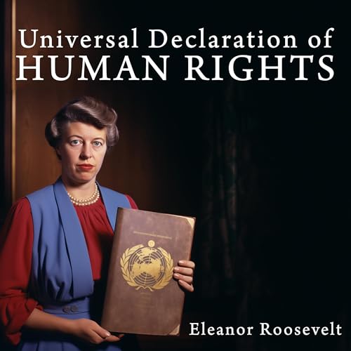 Universal Declaration of Human Rights by Eleanor Roosevelt