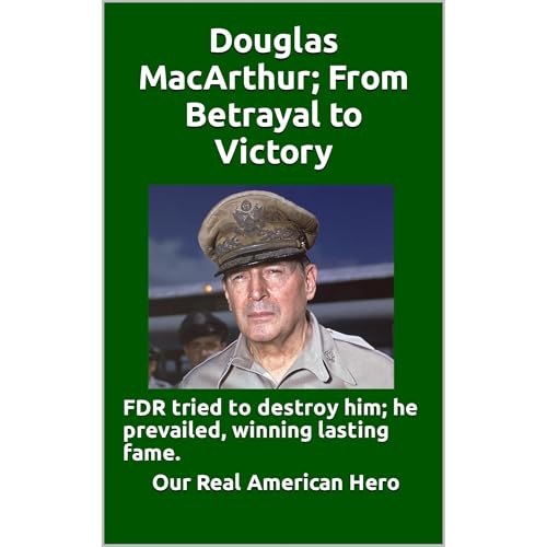 Douglas MacArthur; From Betrayal to Victory