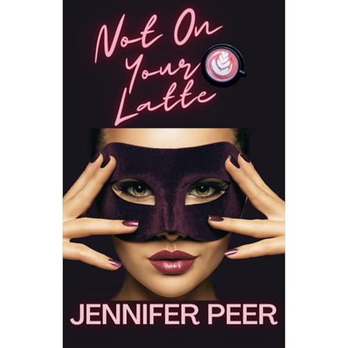 Not On Your Latte by Jennifer Peer