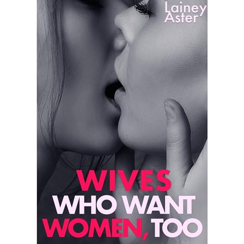 WIVES WHO WANT WOMEN, TOO