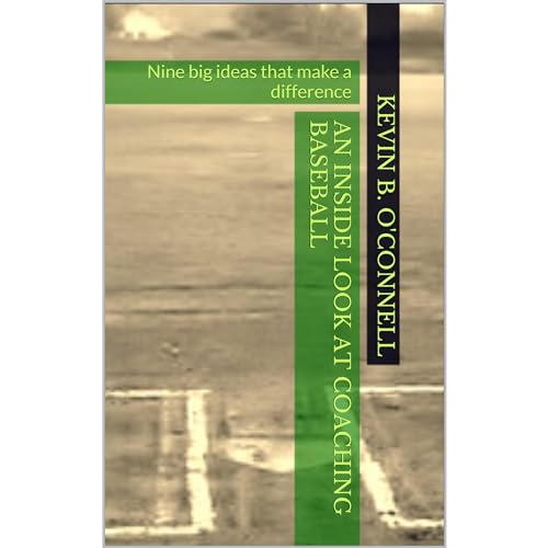 An Inside Look at Coaching Baseball by KEVIN B. O'CONNELL