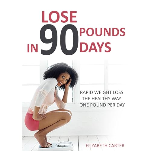 Lose 90 Pounds in 90 Days by Elizabeth Carter
