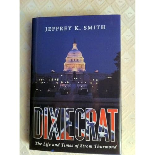 DIXIECRAT: The Life and Times of Strom Thurmond