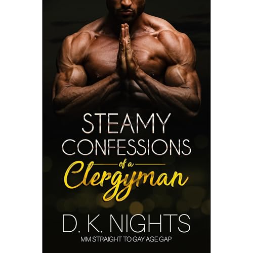 Steamy Confessions of a Former Clergyman: MM Straight to Gay First Time Gay Steamy/Spicy Romance Story