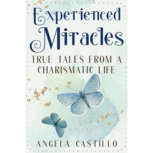 Experienced Miracles: True Tales of a Charismatic Life