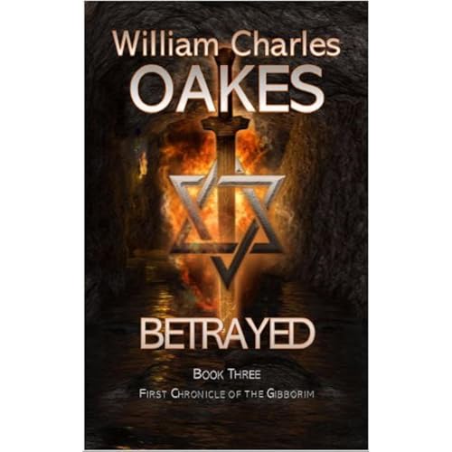 BETRAYED: Book Three by William Charles Oakes