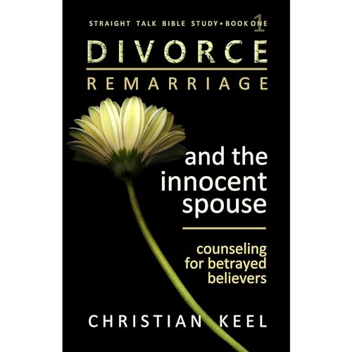 Divorce - Remarriage and the Innocent Spouse by Christian Keel