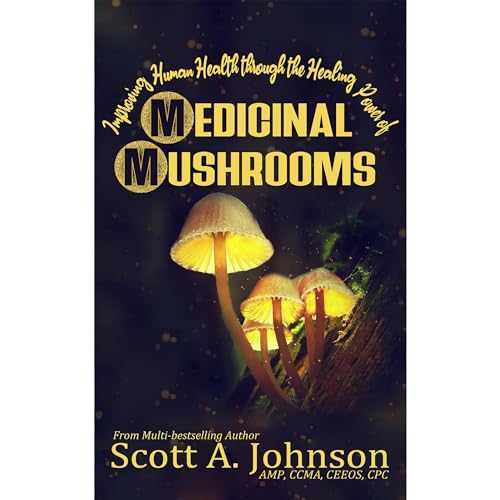 Improving Human Health through the Healing Power of Medicinal Mushrooms