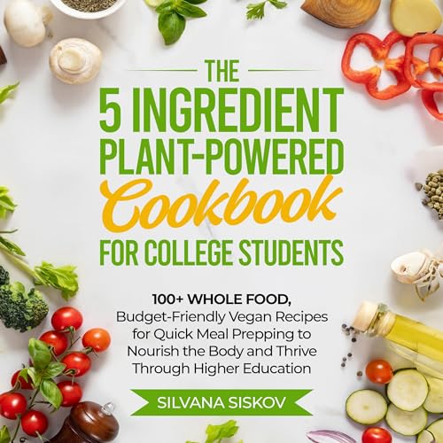 The 5 Ingredient Plant-Powered Cookbook for College Students