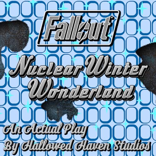 Nuclear Winter Wonderland: A Fallout Actual Play by Hallowed Haven Studios