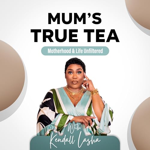 Mum's True Tea w/Kendall Lasha by Kendall Lasha