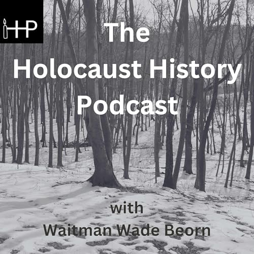 The Holocaust History Podcast by Waitman Wade Beorn