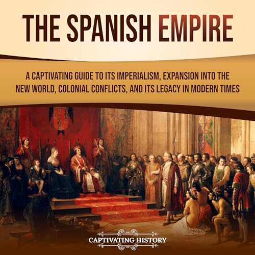 The Spanish Empire by Captivating History